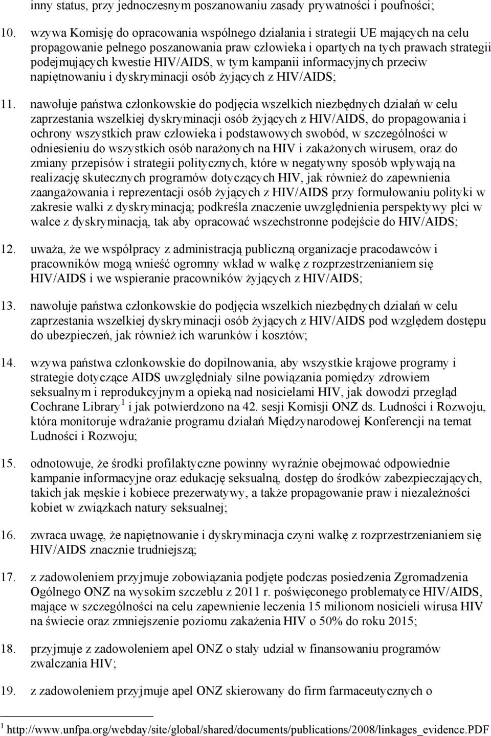 w tym kampanii informacyjnych przeciw napiętnowaniu i dyskryminacji osób Ŝyjących z HIV/AIDS; 11.