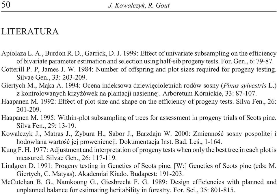1994: Ocena indeksowa dziewiêcioletnich rodów sosny (Pinus sylvestris L.) z kontrolowanych krzy ówek na plantacji nasiennej. Arboretum Kórnickie, 33: 87-107. Haapanen M.