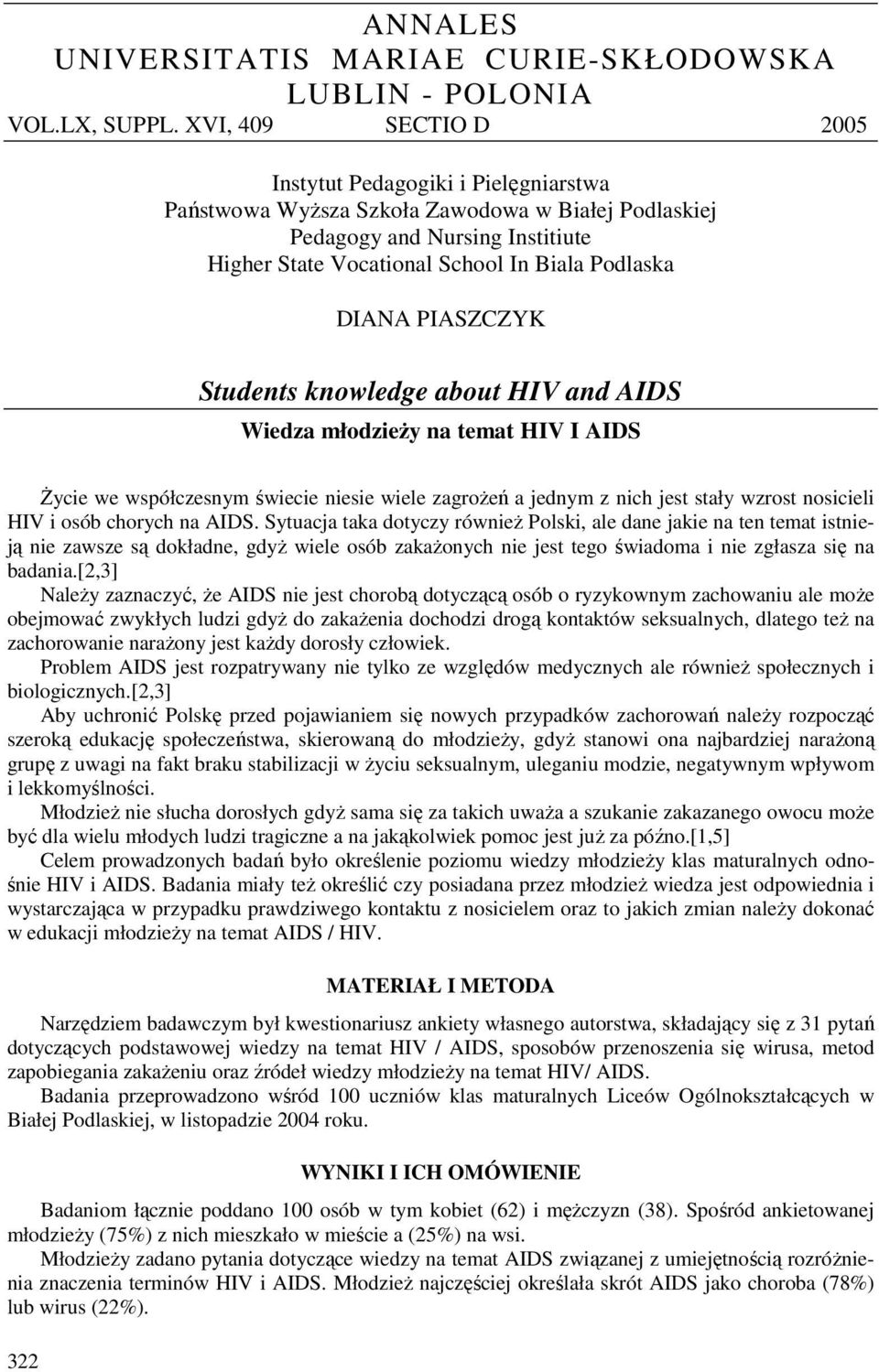 PIASZCZYK Students knowledge about HIV and AIDS Wiedza młodzieży na temat HIV I AIDS Życie we współczesnym świecie niesie wiele zagrożeń a jednym z nich jest stały wzrost nosicieli HIV i osób chorych