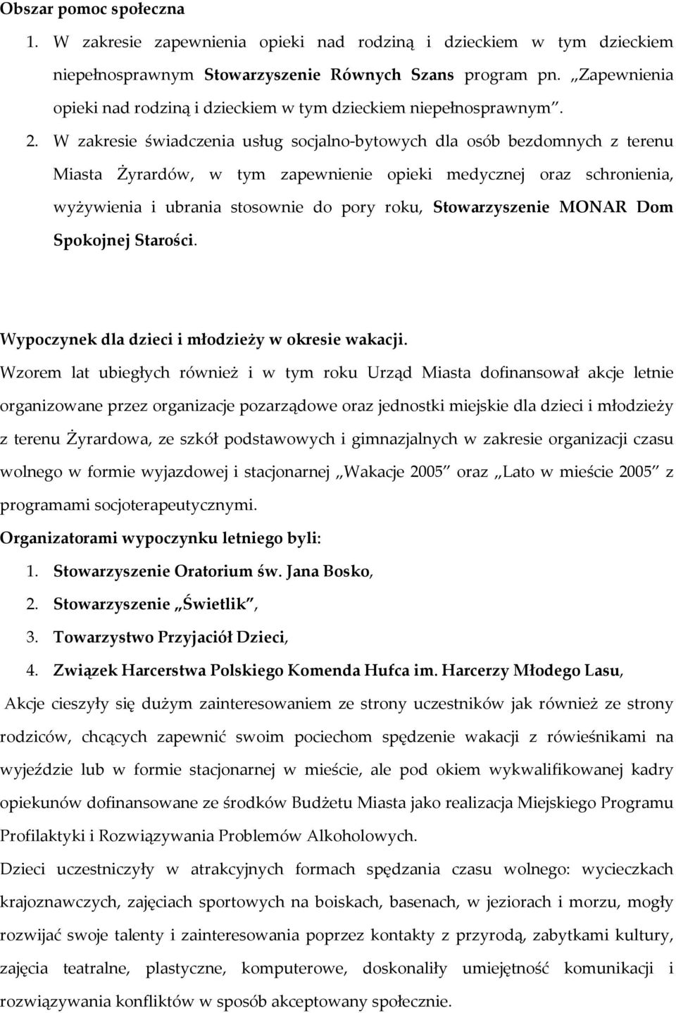 W zakresie świadczenia usług socjalno-bytowych dla osób bezdomnych z terenu Miasta Żyrardów, w tym zapewnienie opieki medycznej oraz schronienia, wyżywienia i ubrania stosownie do pory roku,