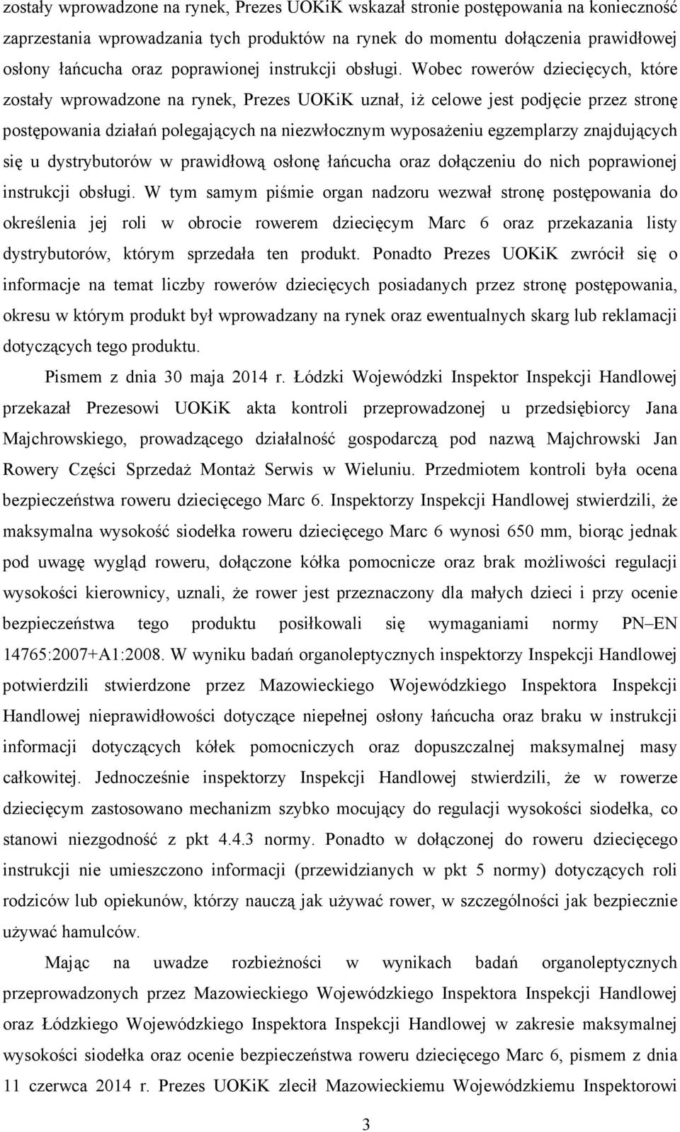 Wobec rowerów dziecięcych, które zostały wprowadzone na rynek, Prezes UOKiK uznał, iŝ celowe jest podjęcie przez stronę postępowania działań polegających na niezwłocznym wyposaŝeniu egzemplarzy