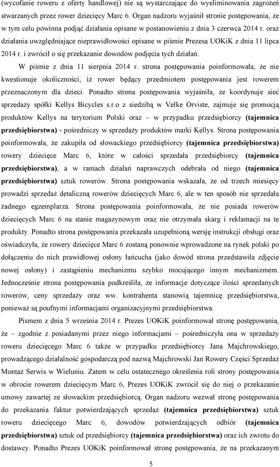 oraz działania uwzględniające nieprawidłowości opisane w piśmie Prezesa UOKiK z dnia 11 lipca 2014 r. i zwrócił o się przekazanie dowodów podjęcia tych działań. W piśmie z dnia 11 sierpnia 2014 r.