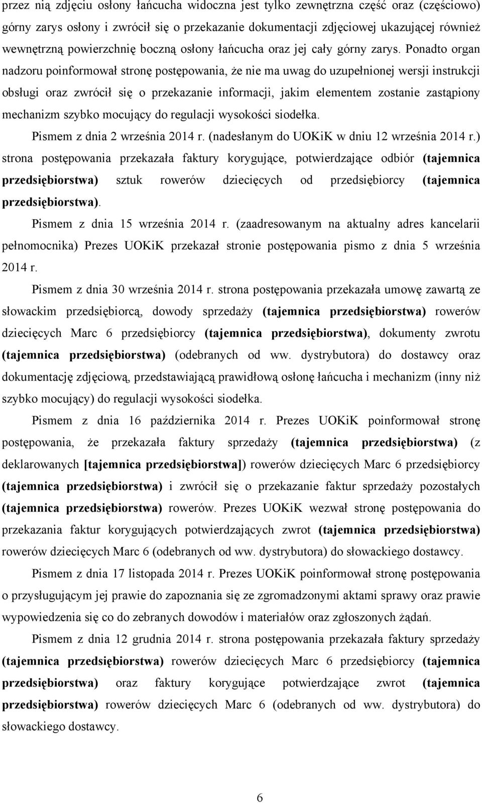 Ponadto organ nadzoru poinformował stronę postępowania, Ŝe nie ma uwag do uzupełnionej wersji instrukcji obsługi oraz zwrócił się o przekazanie informacji, jakim elementem zostanie zastąpiony