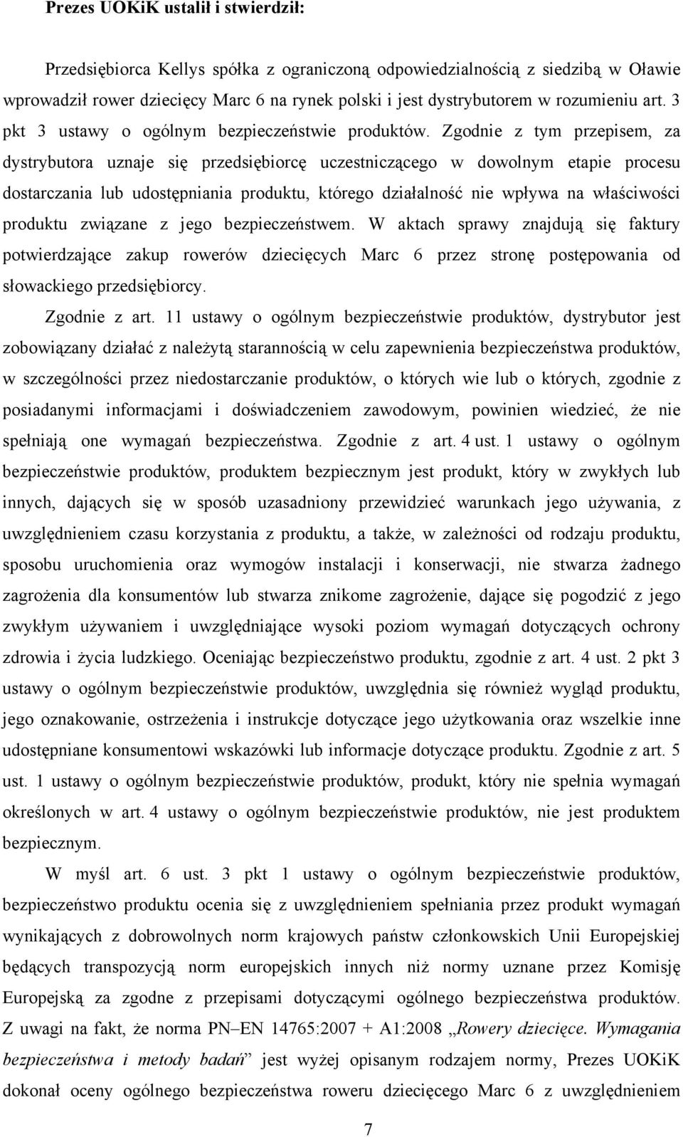 Zgodnie z tym przepisem, za dystrybutora uznaje się przedsiębiorcę uczestniczącego w dowolnym etapie procesu dostarczania lub udostępniania produktu, którego działalność nie wpływa na właściwości