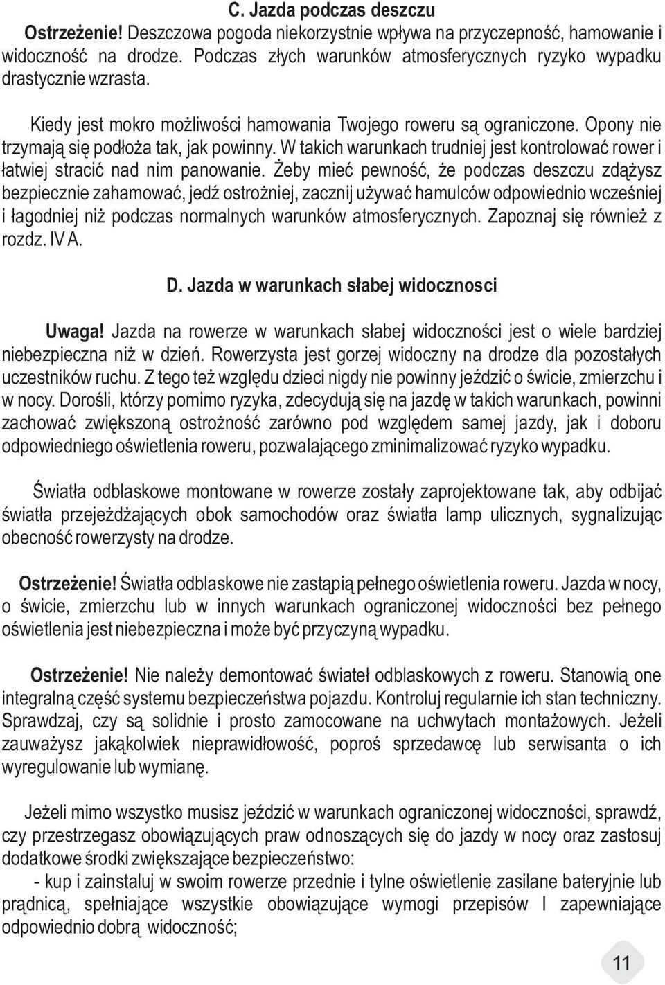 W takich warunkach trudniej jest kontrolować rower i łatwiej stracić nad nim panowanie.