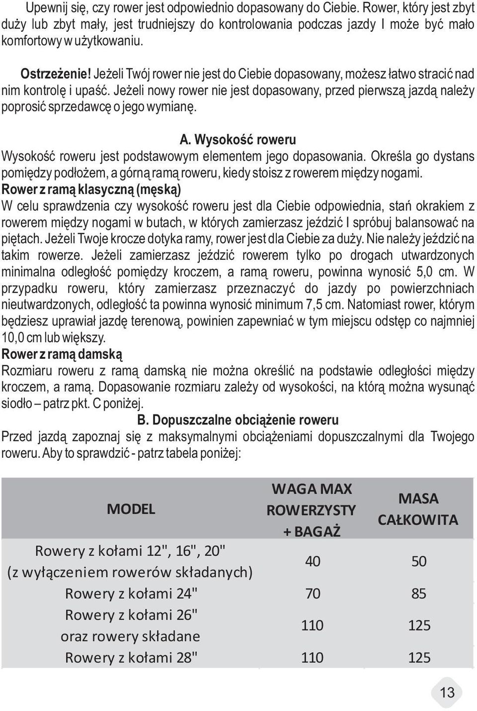 Jeżeli nowy rower nie jest dopasowany, przed pierwszą jazdą należy poprosić sprzedawcę o jego wymian ę. A. Wysokość roweru Wysokość roweru jest podstawowym elementem jego dopasowania.