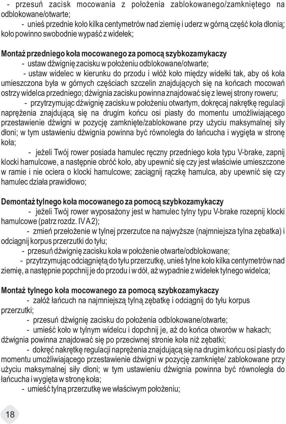 widełki tak, aby oś koła umieszczona była w górnych częściach szczelin znajdujących się na końcach mocowań ostrzy widelca przedniego; dźwignia zacisku powinna znajdować się z lewej strony roweru; -