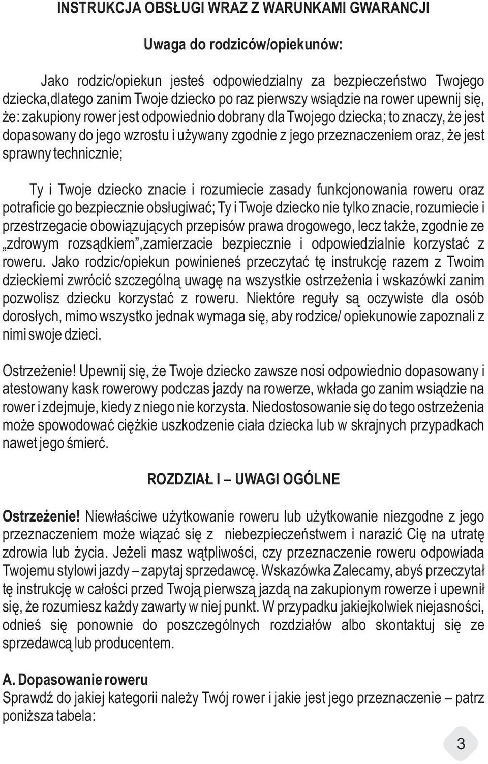 sprawny technicznie; Ty i Twoje dziecko znacie i rozumiecie zasady funkcjonowania roweru oraz potraficie go bezpiecznie obsługiwać; Ty i Twoje dziecko nie tylko znacie, rozumiecie i przestrzegacie