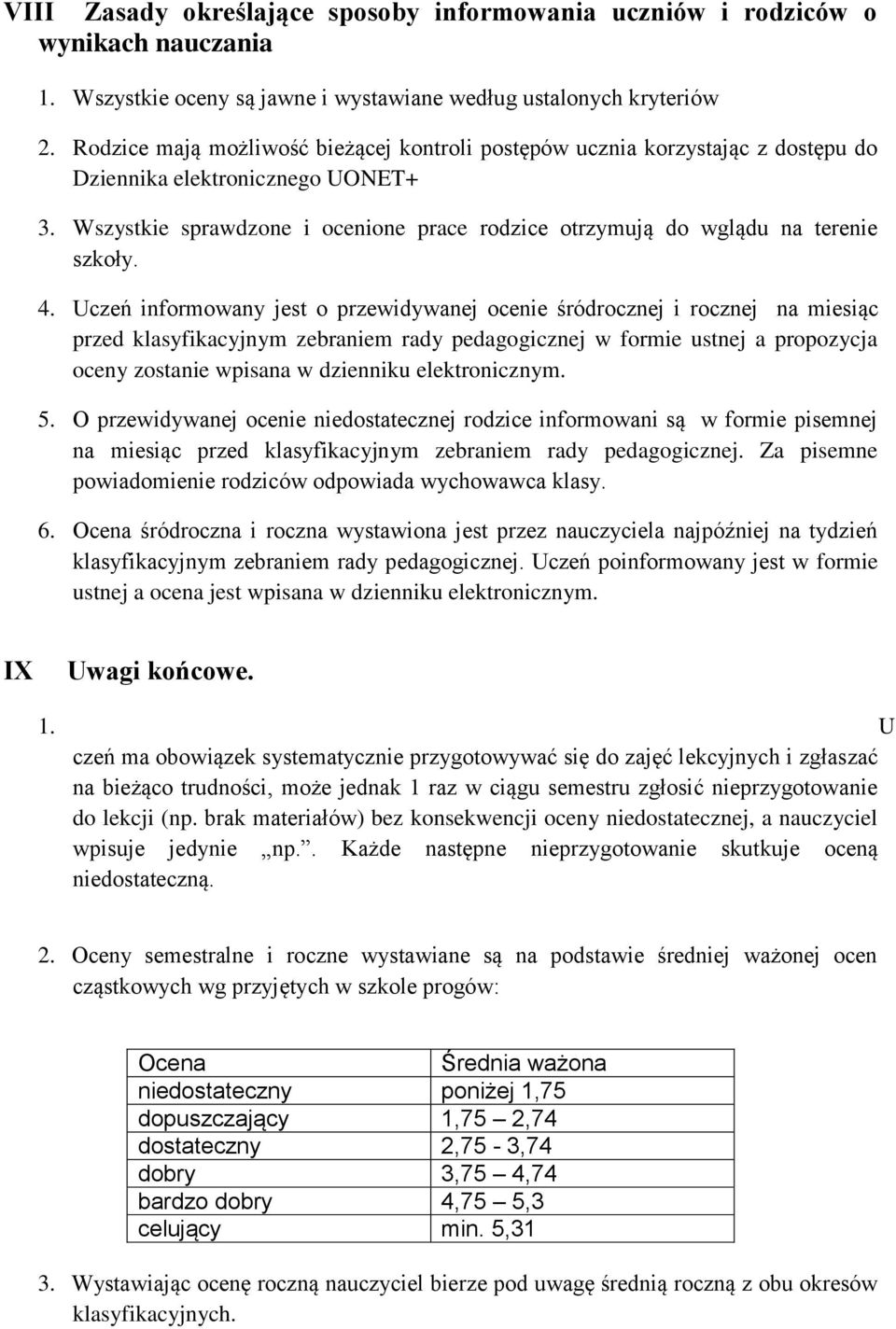 Wszystkie sprawdzone i ocenione prace rodzice otrzymują do wglądu na terenie szkoły. 4.