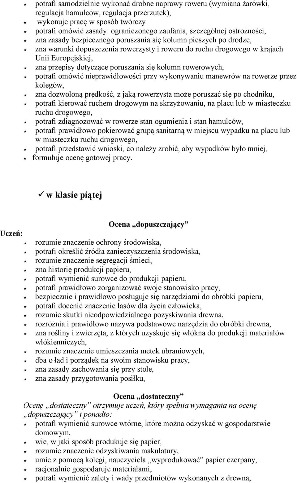 dotyczące poruszania się kolumn rowerowych, potrafi omówić nieprawidłowości przy wykonywaniu manewrów na rowerze przez kolegów, zna dozwoloną prędkość, z jaką rowerzysta może poruszać się po