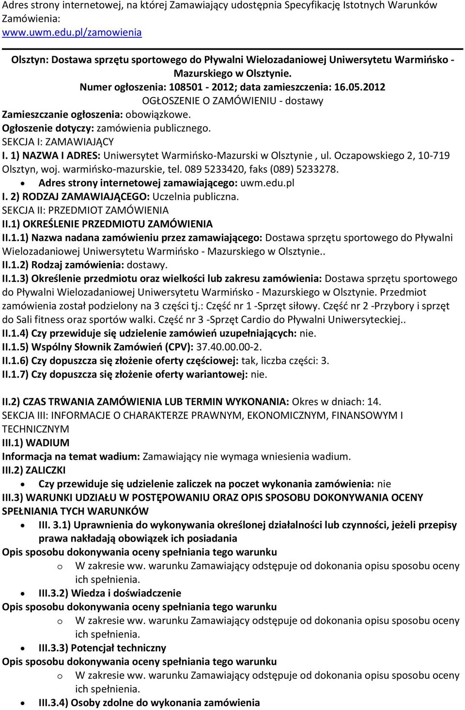 2012 OGŁOSZENIE O ZAMÓWIENIU - dostawy Zamieszczanie ogłoszenia: obowiązkowe. Ogłoszenie dotyczy: zamówienia publicznego. SEKCJA I: ZAMAWIAJĄCY I.