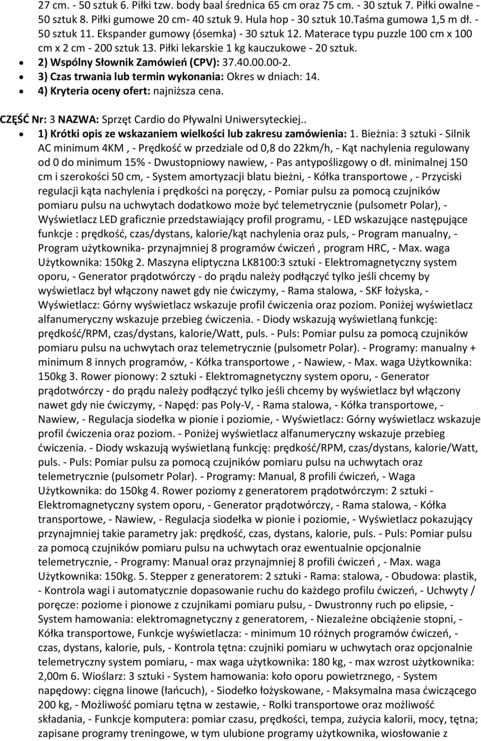 3) Czas trwania lub termin wykonania: Okres w dniach: 14. 4) Kryteria oceny ofert: najniższa cena. CZĘŚĆ Nr: 3 NAZWA: Sprzęt Cardio do Pływalni Uniwersyteckiej.