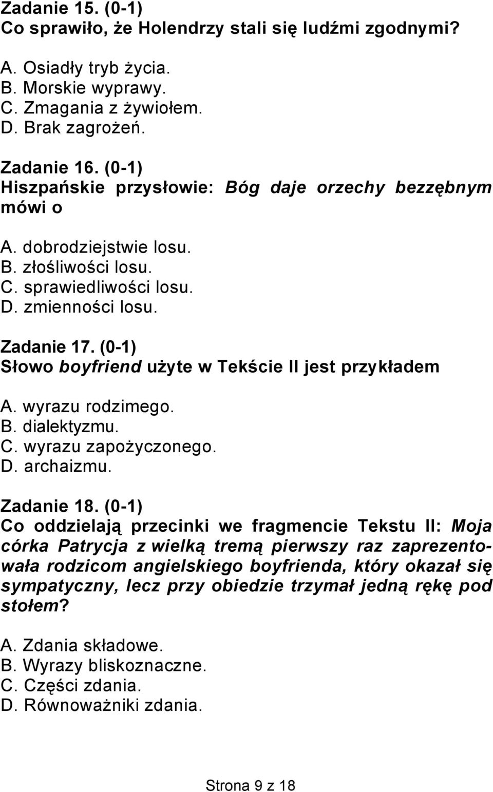 (0-1) Słowo boyfriend użyte w Tekście II jest przykładem A. wyrazu rodzimego. B. dialektyzmu. C. wyrazu zapożyczonego. D. archaizmu. Zadanie 18.