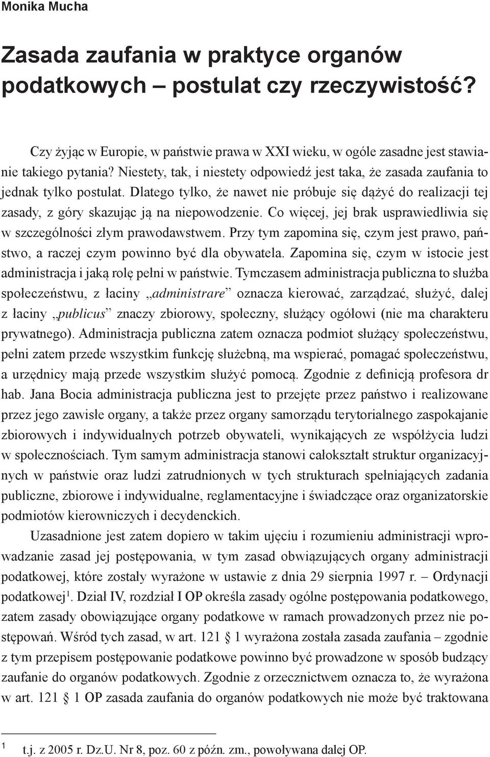 Co więcej, jej brak usprawiedliwia się w szczególności złym prawodawstwem. Przy tym zapomina się, czym jest prawo, państwo, a raczej czym powinno być dla obywatela.