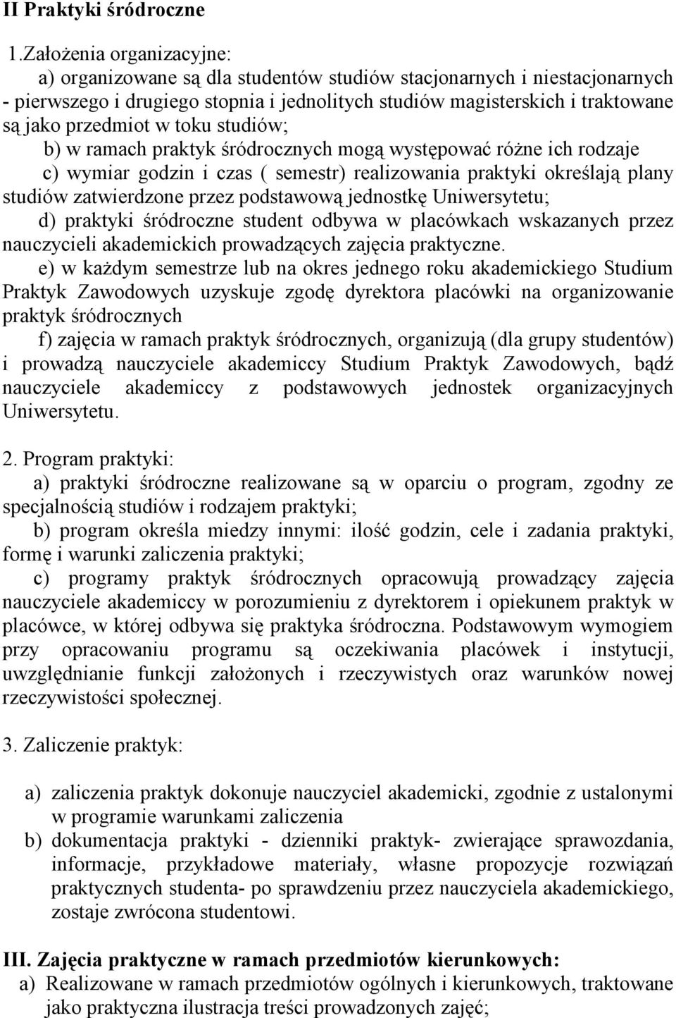 toku studiów; b) w ramach praktyk śródrocznych mogą występować różne ich rodzaje c) wymiar godzin i czas ( semestr) realizowania praktyki określają plany studiów zatwierdzone przez podstawową