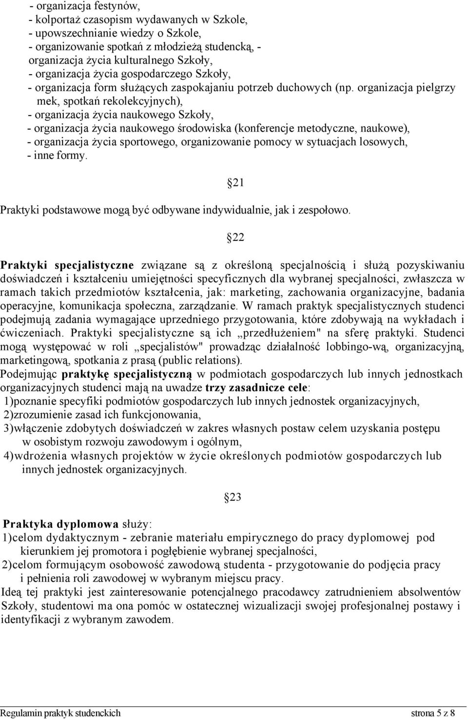 organizacja pielgrzy mek, spotkań rekolekcyjnych), - organizacja życia naukowego Szkoły, - organizacja życia naukowego środowiska (konferencje metodyczne, naukowe), - organizacja życia sportowego,