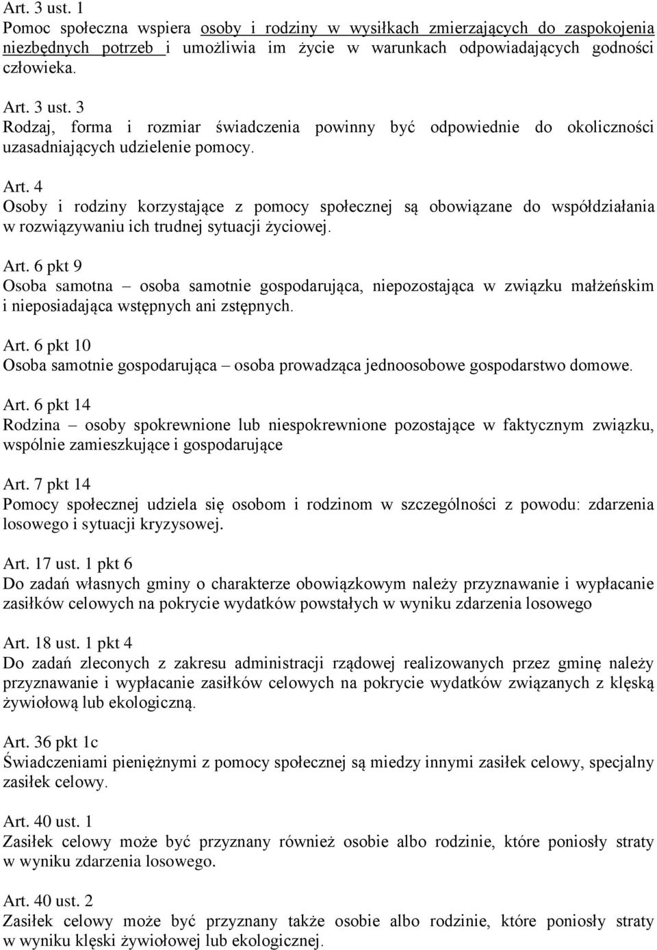 6 pkt 9 Osoba samotna osoba samotnie gospodarująca, niepozostająca w związku małżeńskim i nieposiadająca wstępnych ani zstępnych. Art.