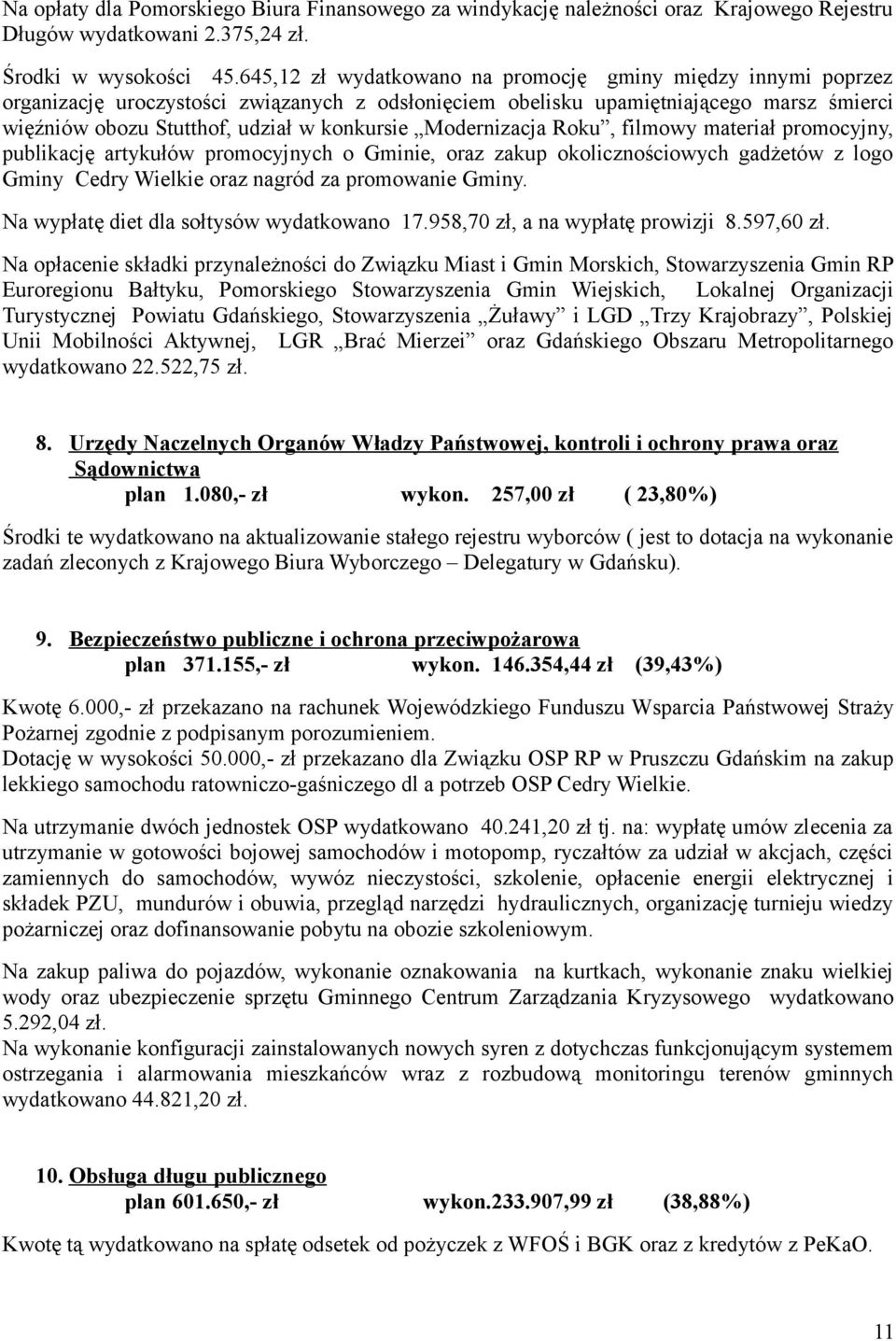 Modernizacja Roku, filmowy materiał promocyjny, publikację artykułów promocyjnych o Gminie, oraz zakup okolicznościowych gadżetów z logo Gminy Cedry Wielkie oraz nagród za promowanie Gminy.