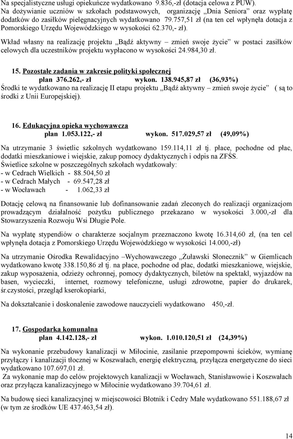 757,51 zł (na ten cel wpłynęła dotacja z Pomorskiego Urzędu Wojewódzkiego w wysokości 62.370,- zł).