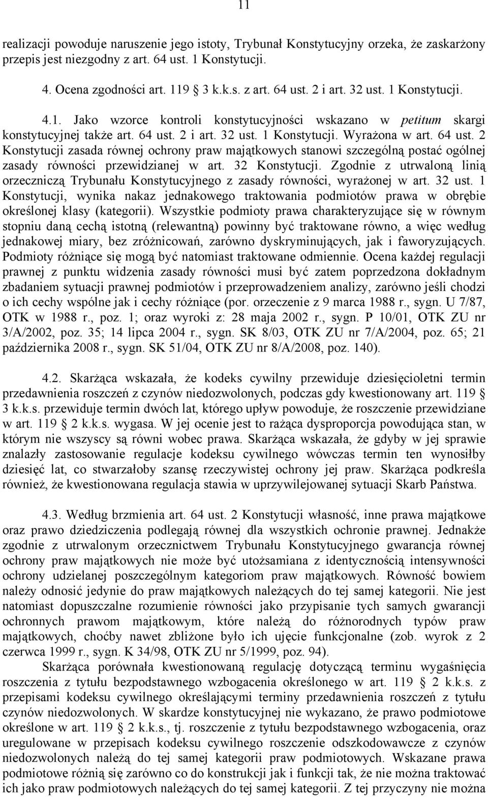 2 i art. 32 ust. 1 Konstytucji. Wyrażona w art. 64 ust. 2 Konstytucji zasada równej ochrony praw majątkowych stanowi szczególną postać ogólnej zasady równości przewidzianej w art. 32 Konstytucji.