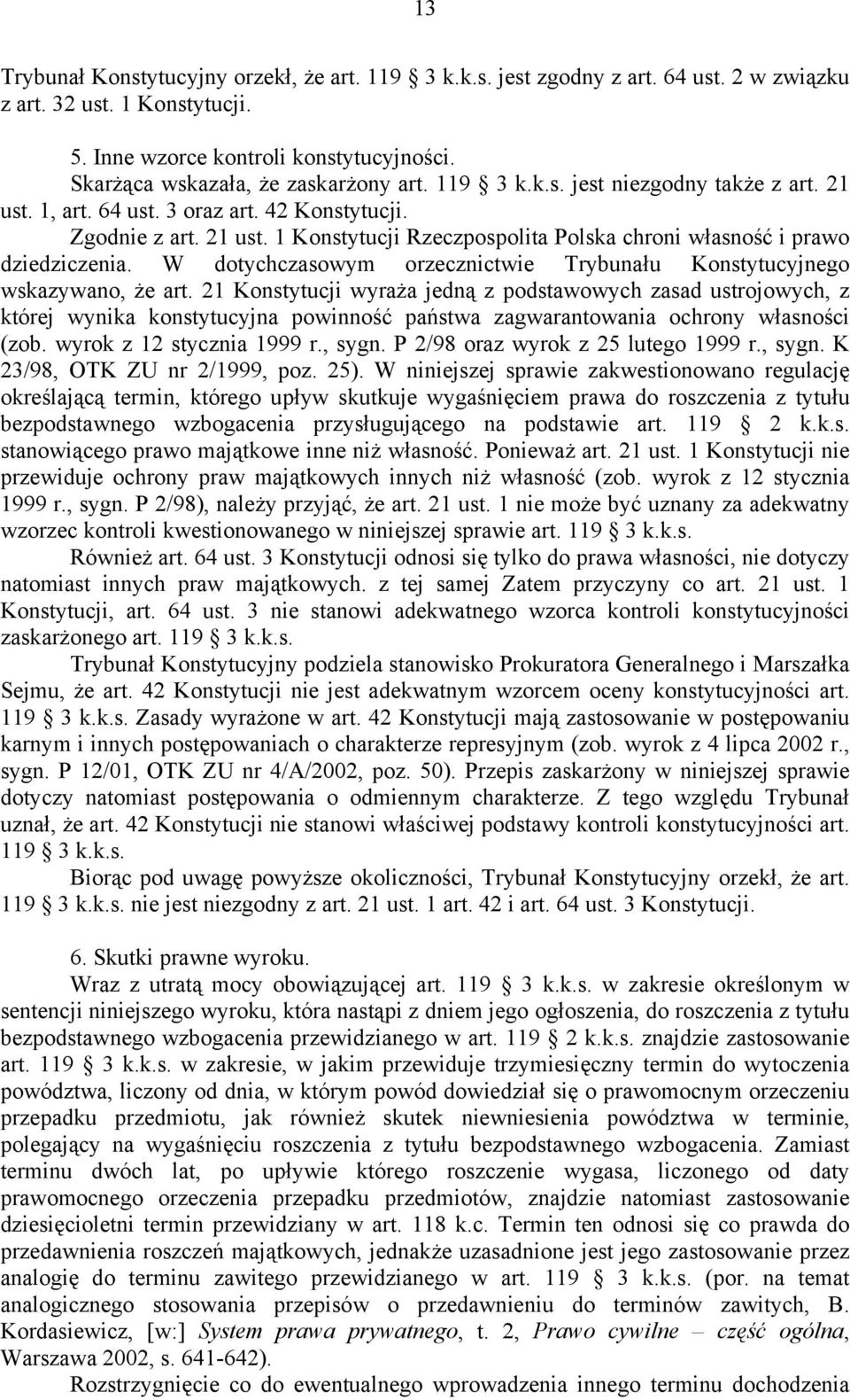 W dotychczasowym orzecznictwie Trybunału Konstytucyjnego wskazywano, że art.