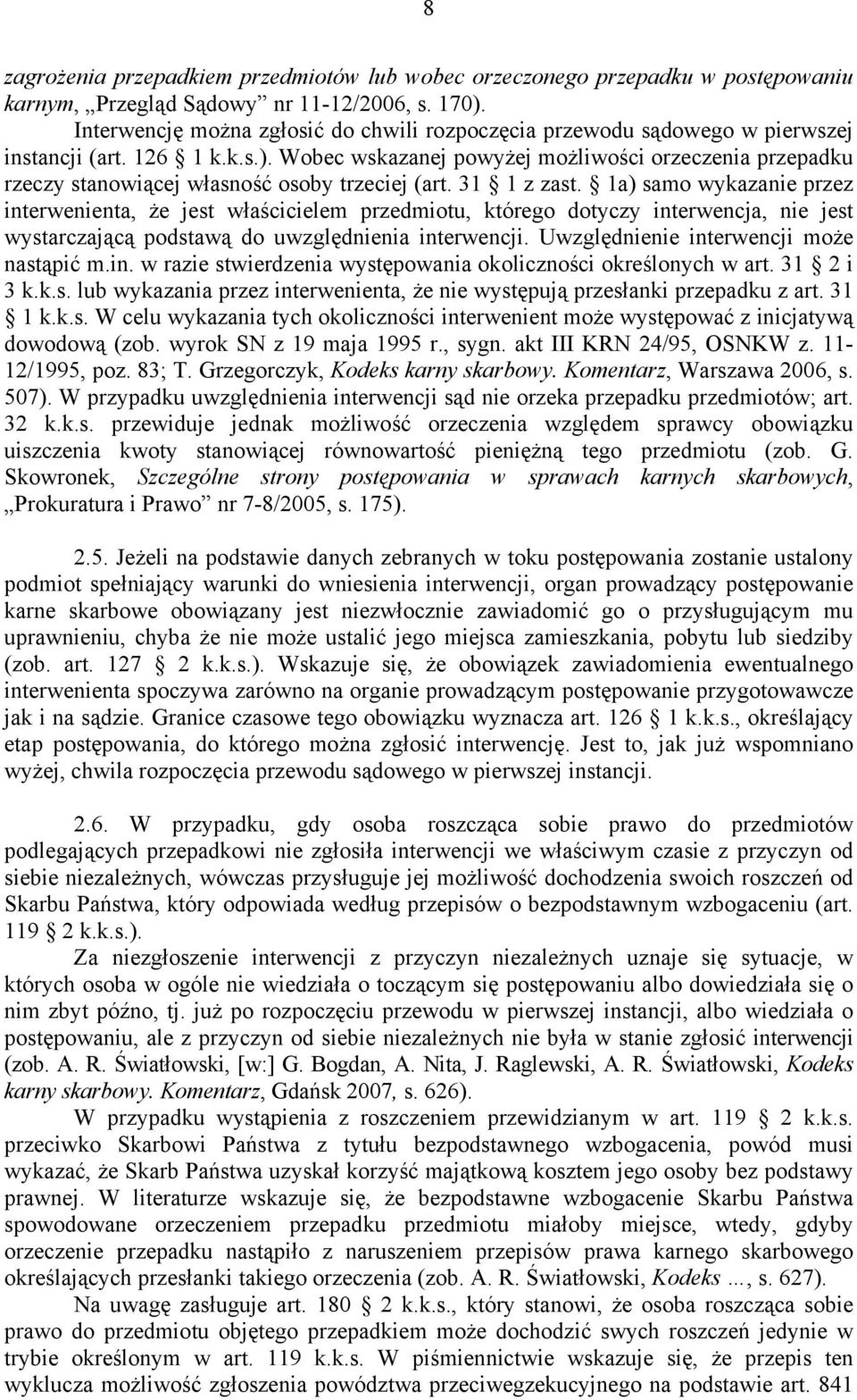 Wobec wskazanej powyżej możliwości orzeczenia przepadku rzeczy stanowiącej własność osoby trzeciej (art. 31 1 z zast.