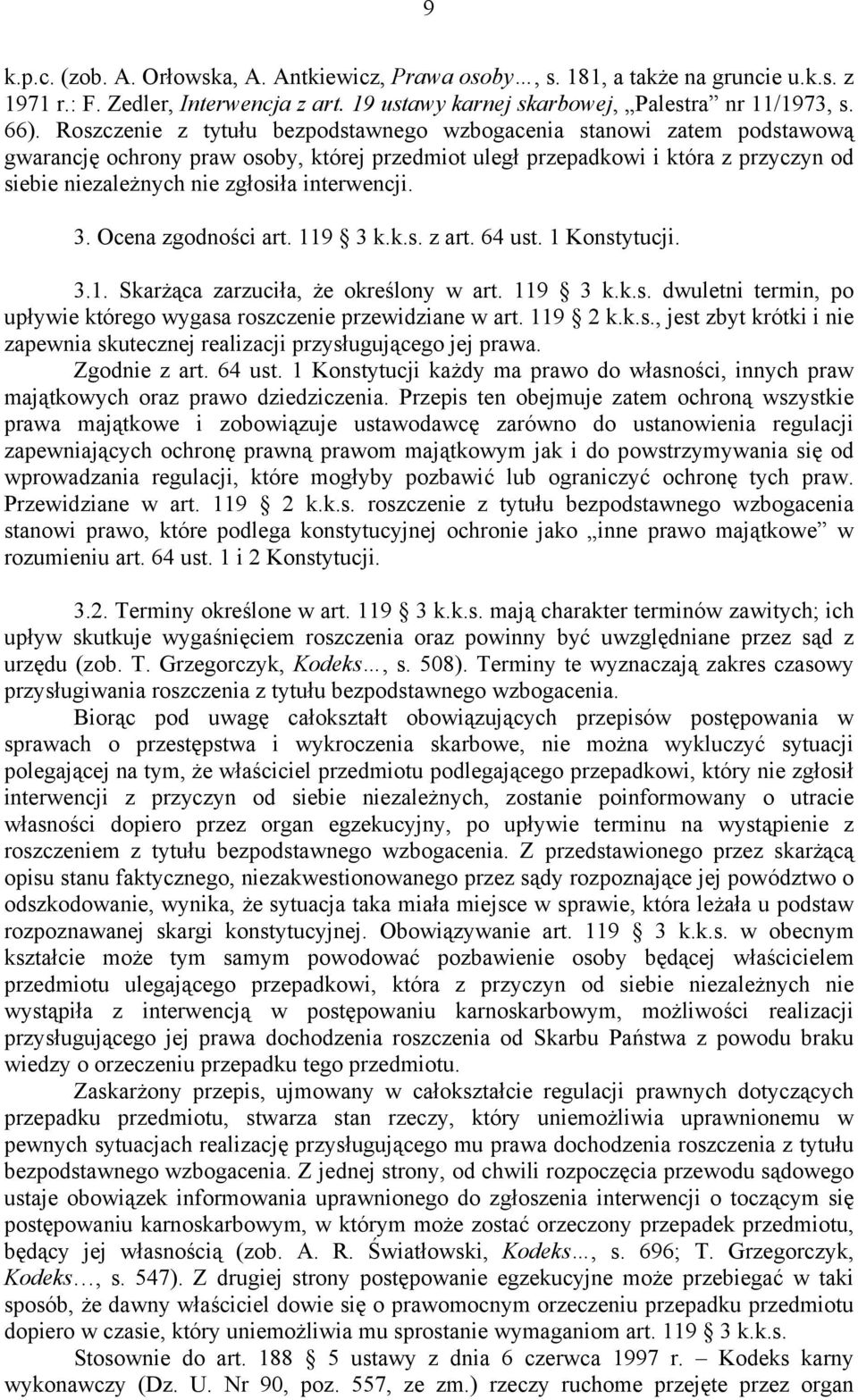 interwencji. 3. Ocena zgodności art. 119 3 k.k.s. z art. 64 ust. 1 Konstytucji. 3.1. Skarżąca zarzuciła, że określony w art. 119 3 k.k.s. dwuletni termin, po upływie którego wygasa roszczenie przewidziane w art.