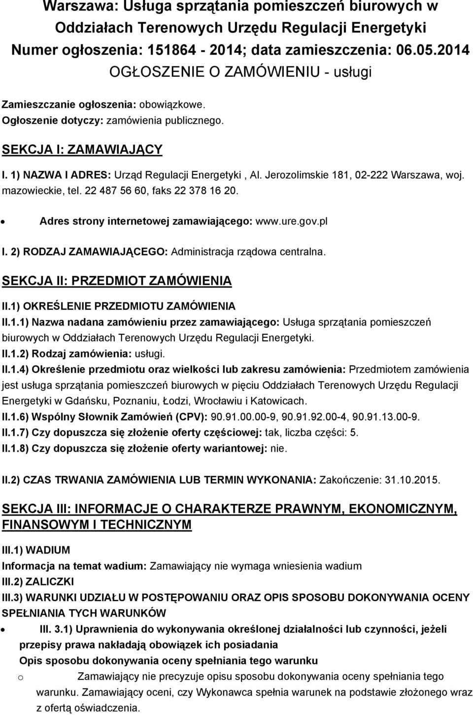 Jerzlimskie 181, 02-222 Warszawa, wj. mazwieckie, tel. 22 487 56 60, faks 22 378 16 20. Adres strny internetwej zamawiająceg: www.ure.gv.pl I. 2) RODZAJ ZAMAWIAJĄCEGO: Administracja rządwa centralna.