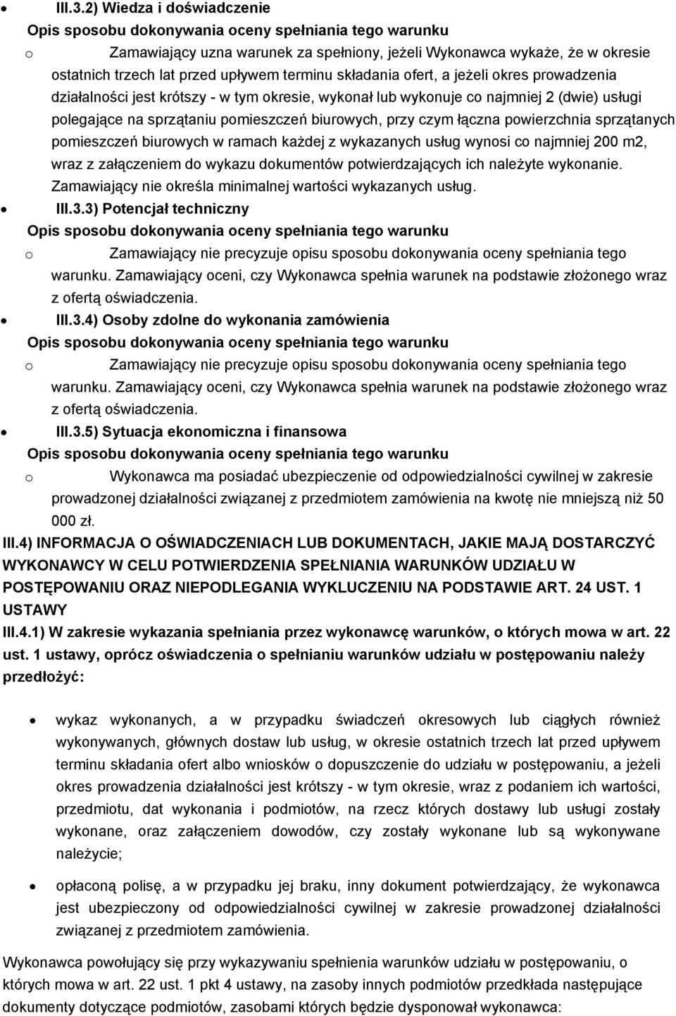 krótszy - w tym kresie, wyknał lub wyknuje c najmniej 2 (dwie) usługi plegające na sprzątaniu pmieszczeń biurwych, przy czym łączna pwierzchnia sprzątanych pmieszczeń biurwych w ramach każdej z