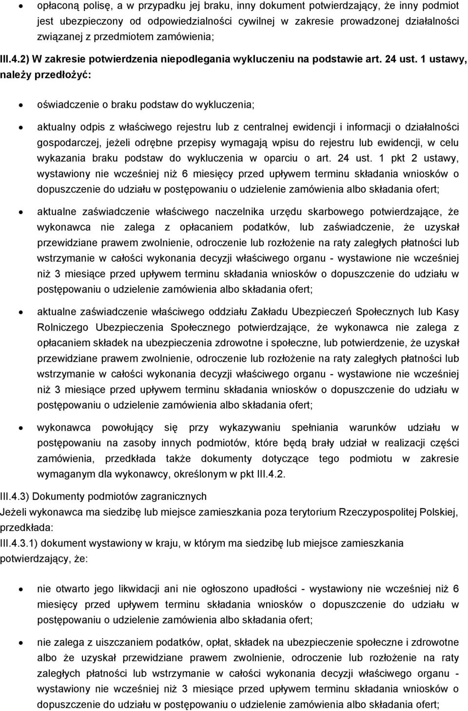 1 ustawy, należy przedłżyć: świadczenie braku pdstaw d wykluczenia; aktualny dpis z właściweg rejestru lub z centralnej ewidencji i infrmacji działalnści gspdarczej, jeżeli drębne przepisy wymagają