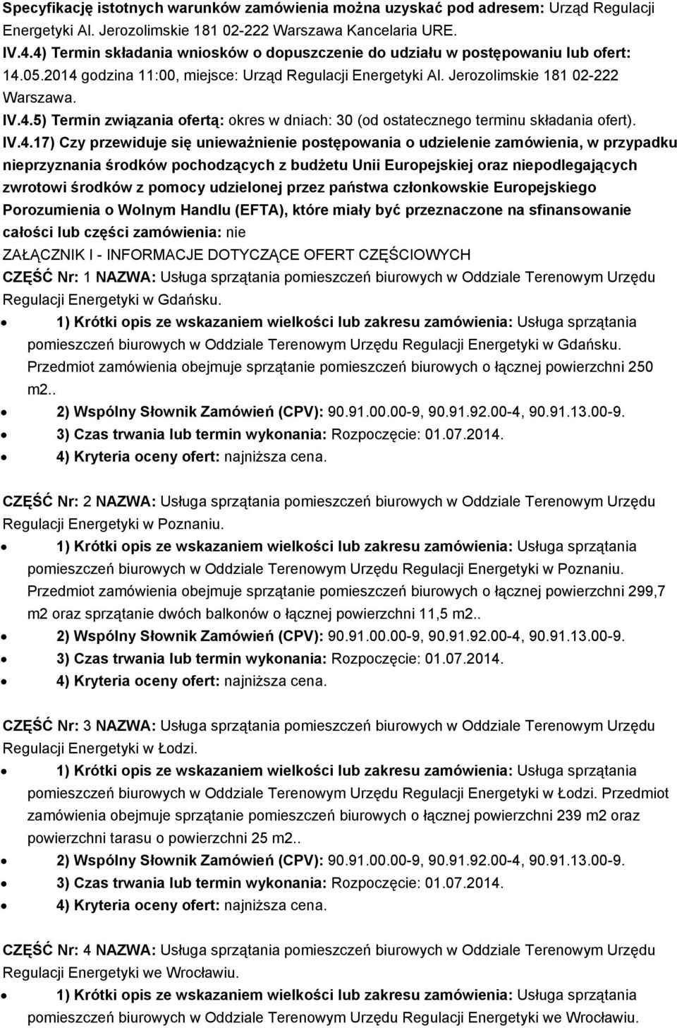 IV.4.17) Czy przewiduje się unieważnienie pstępwania udzielenie zamówienia, w przypadku nieprzyznania śrdków pchdzących z budżetu Unii Eurpejskiej raz niepdlegających zwrtwi śrdków z pmcy udzielnej