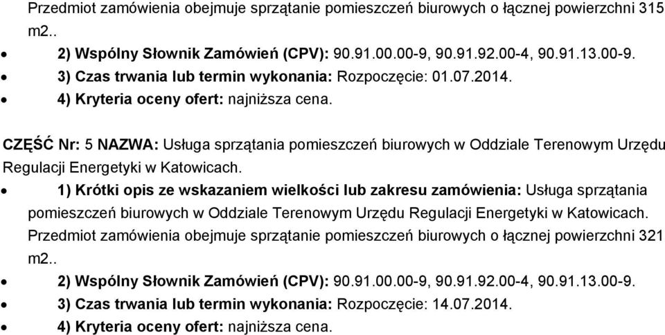 1) Krótki pis ze wskazaniem wielkści lub zakresu zamówienia: Usługa sprzątania pmieszczeń biurwych w Oddziale Terenwym Urzędu Regulacji Energetyki w Katwicach.