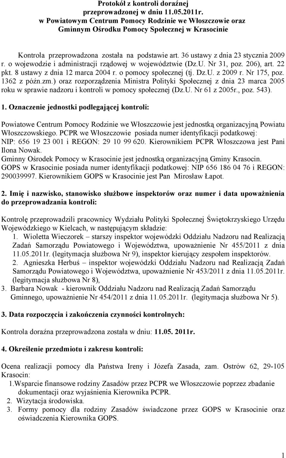 o wojewodzie i administracji rządowej w województwie (Dz.U. Nr 31, poz. 206), art. 22 pkt. 8 ustawy z dnia 12 marca 2004 r. o pomocy społecznej (tj. Dz.U. z 2009 r. Nr 175, poz. 1362 z późn.zm.