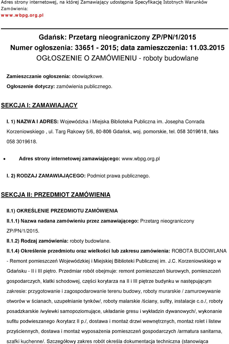 Ogłszenie dtyczy: zamówienia publiczneg. SEKCJA I: ZAMAWIAJĄCY I. 1) NAZWA I ADRES: Wjewódzka i Miejska Bibliteka Publiczna im. Jsepha Cnrada Krzeniwskieg, ul. Targ Rakwy 5/6, 80-806 Gdańsk, wj.