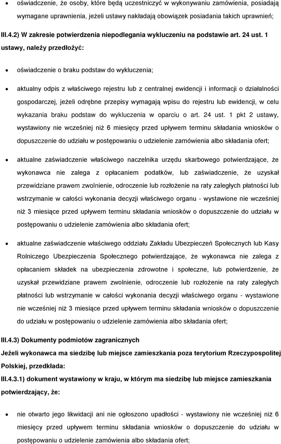 1 ustawy, należy przedłżyć: świadczenie braku pdstaw d wykluczenia; aktualny dpis z właściweg rejestru lub z centralnej ewidencji i infrmacji działalnści gspdarczej, jeżeli drębne przepisy wymagają