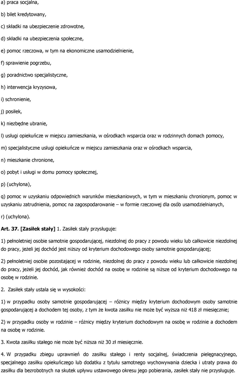 rodzinnych domach pomocy, m) specjalistyczne usługi opiekuńcze w miejscu zamieszkania oraz w ośrodkach wsparcia, n) mieszkanie chronione, o) pobyt i usługi w domu pomocy społecznej, p) (uchylona), q)