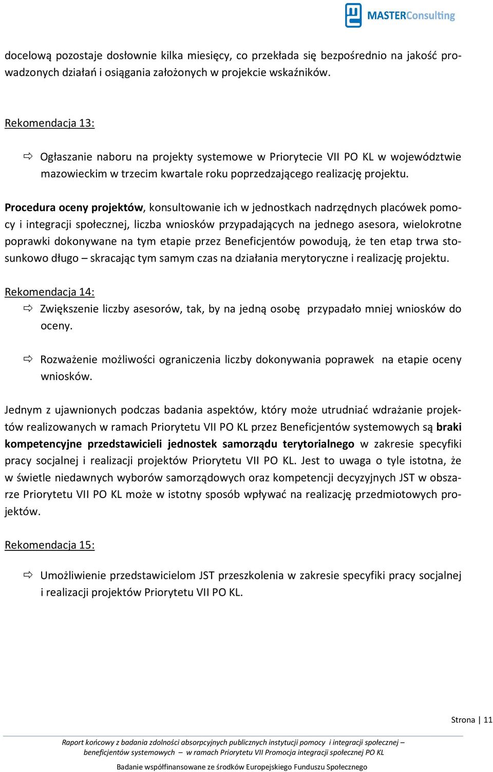 Procedura oceny projektów, konsultowanie ich w jednostkach nadrzędnych placówek pomocy i integracji społecznej, liczba wniosków przypadających na jednego asesora, wielokrotne poprawki dokonywane na