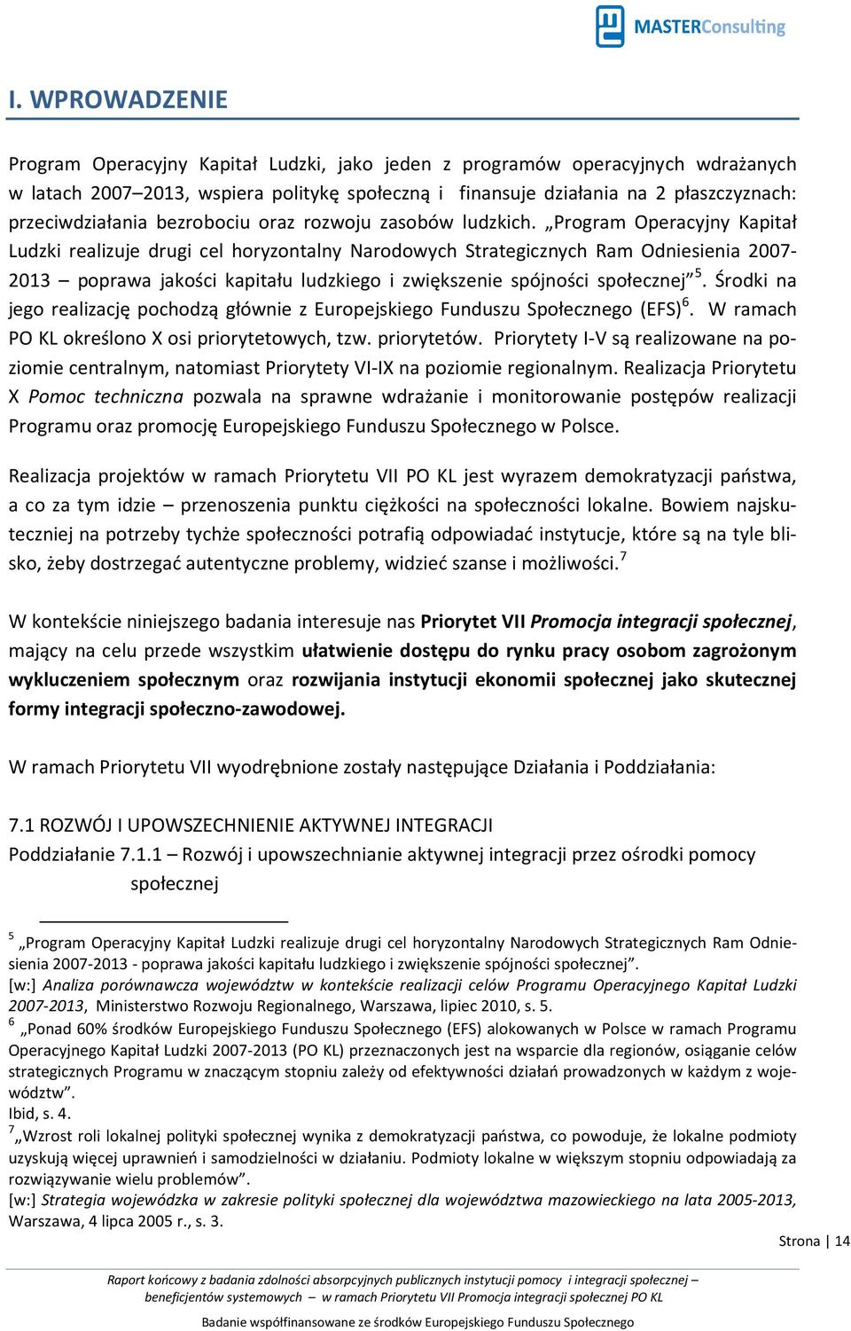 Program Operacyjny Kapitał Ludzki realizuje drugi cel horyzontalny Narodowych Strategicznych Ram Odniesienia 2007-2013 poprawa jakości kapitału ludzkiego i zwiększenie spójności społecznej 5.