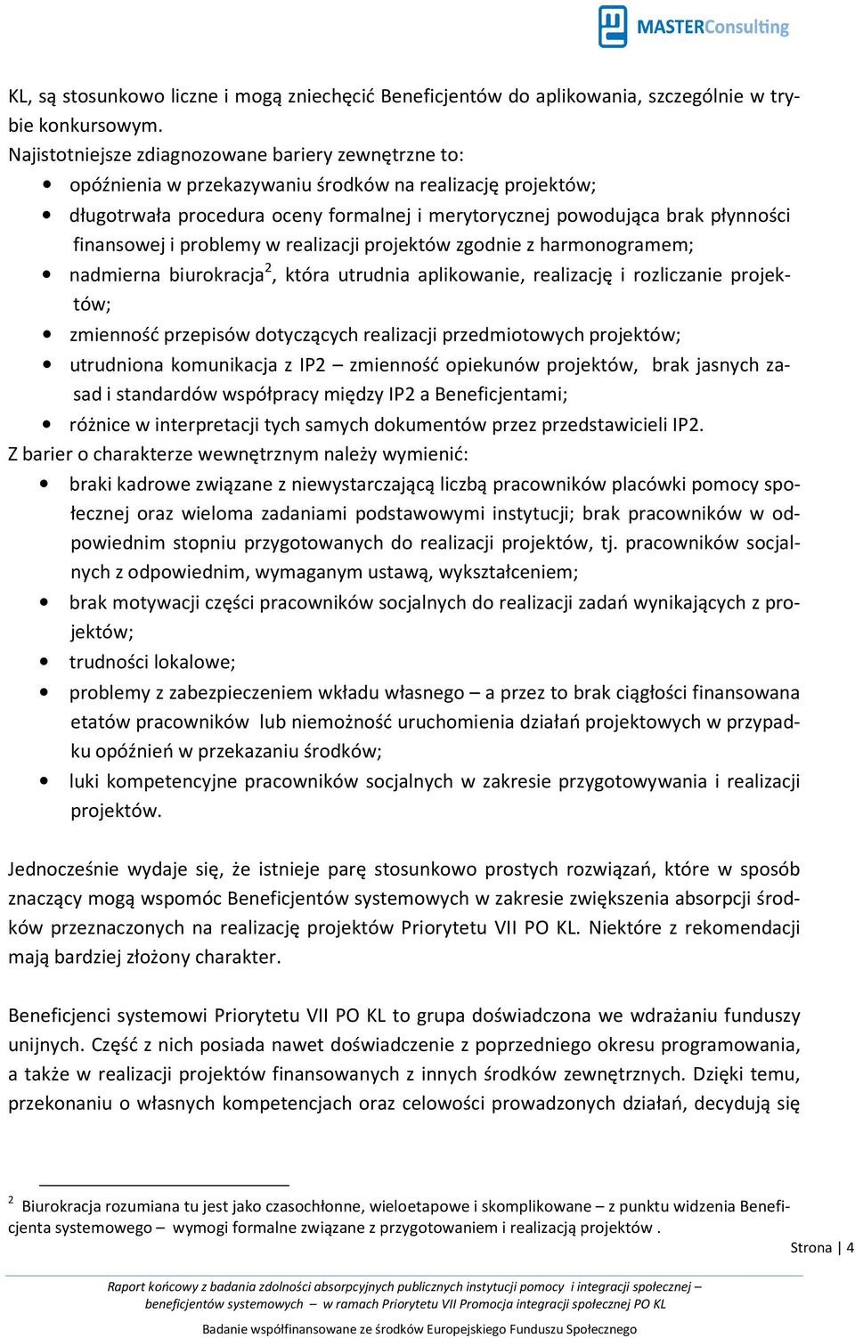 finansowej i problemy w realizacji projektów zgodnie z harmonogramem; nadmierna biurokracja 2, która utrudnia aplikowanie, realizację i rozliczanie projektów; zmienność przepisów dotyczących