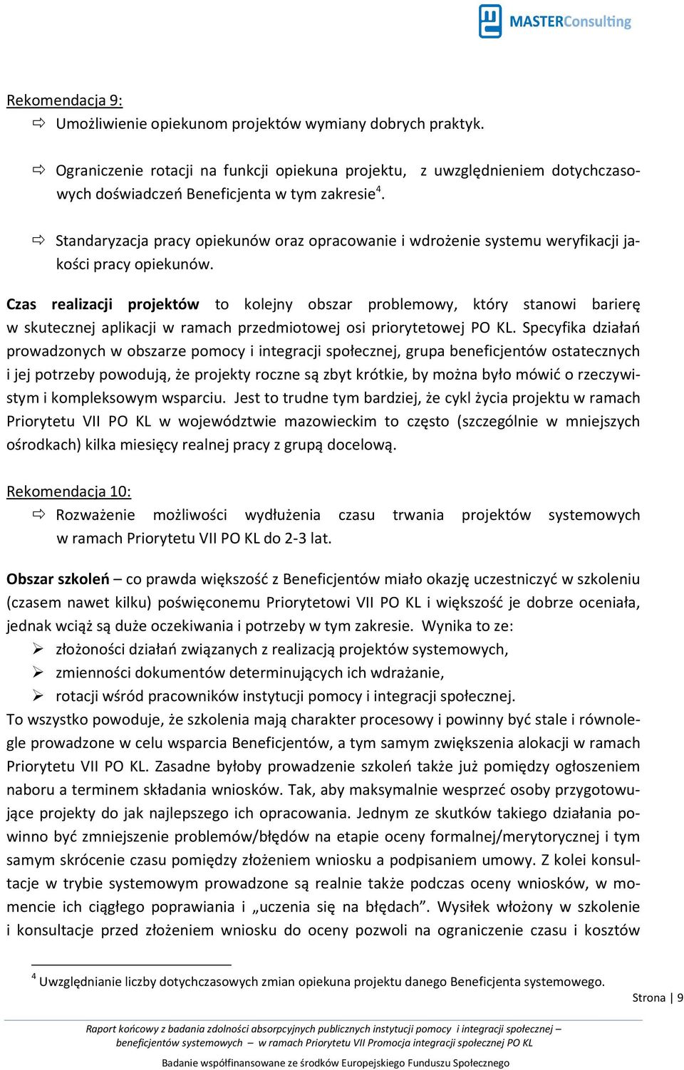 Czas realizacji projektów to kolejny obszar problemowy, który stanowi barierę w skutecznej aplikacji w ramach przedmiotowej osi priorytetowej PO KL.