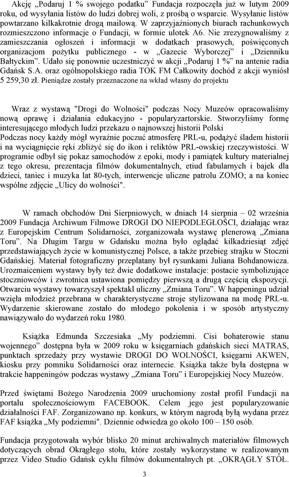 Nie zrezygnowaliśmy z zamieszczania ogłoszeń i informacji w dodatkach prasowych, poświęconych organizacjom pożytku publicznego - w Gazecie Wyborczej i Dzienniku Bałtyckim.