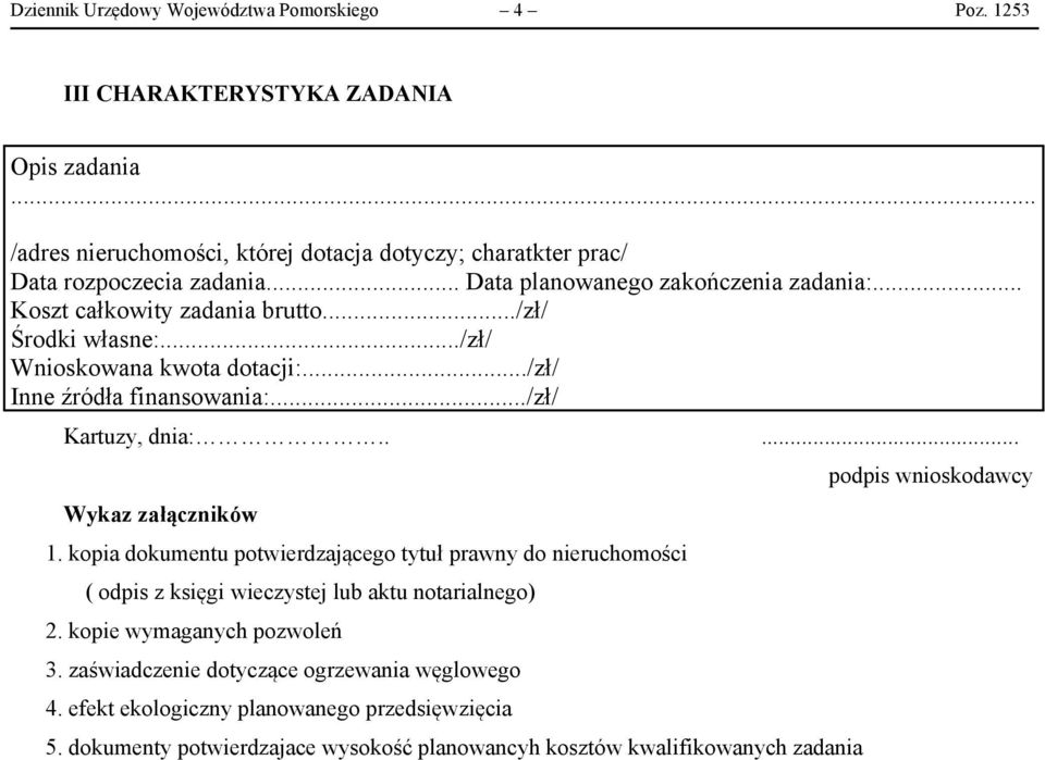 .... Wykaz załączników 1. kopia dokumentu potwierdzającego tytuł prawny do nieruchomości ( odpis z księgi wieczystej lub aktu notarialnego) 2. kopie wymaganych pozwoleń 3.