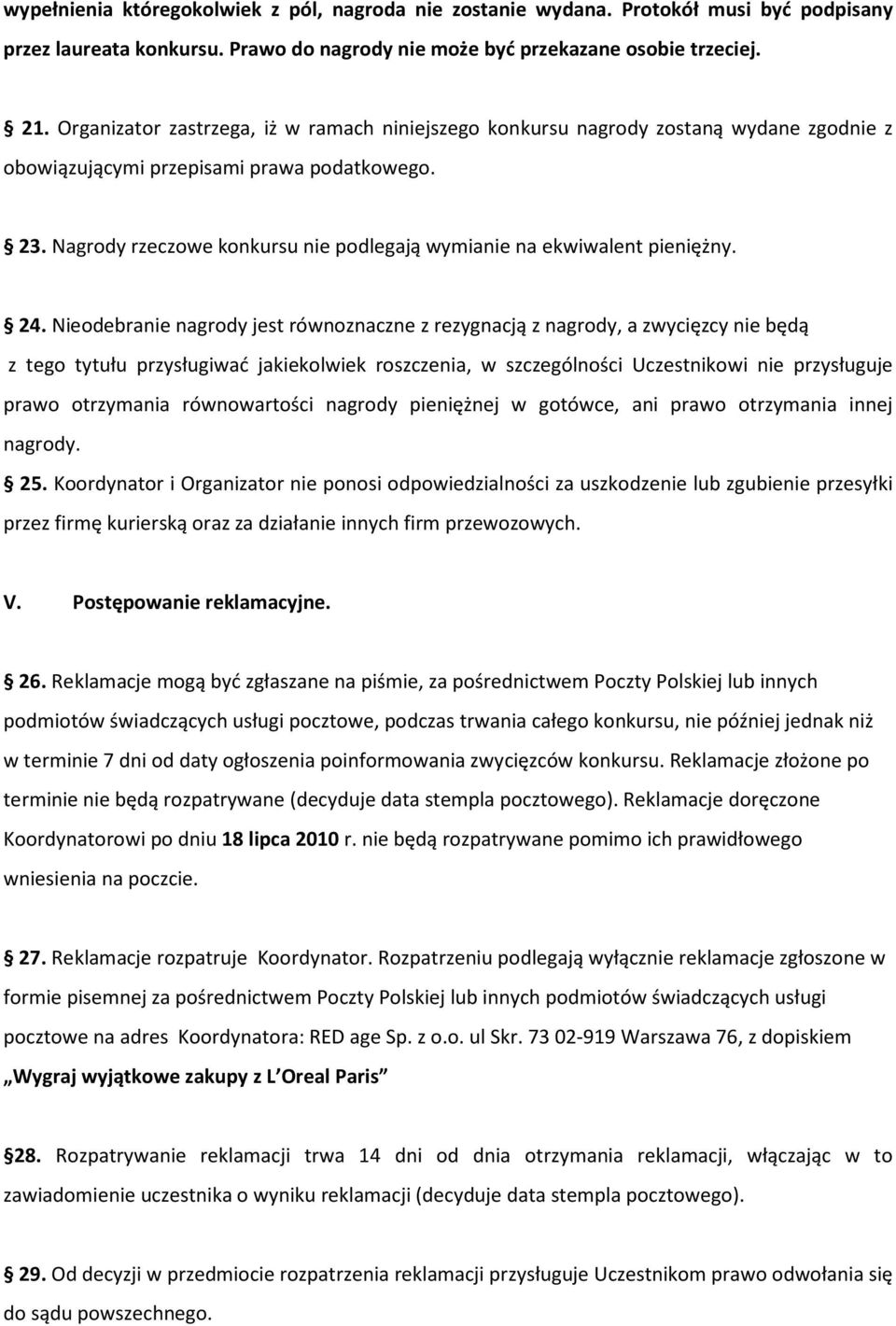 Nagrody rzeczowe konkursu nie podlegają wymianie na ekwiwalent pieniężny. 24.