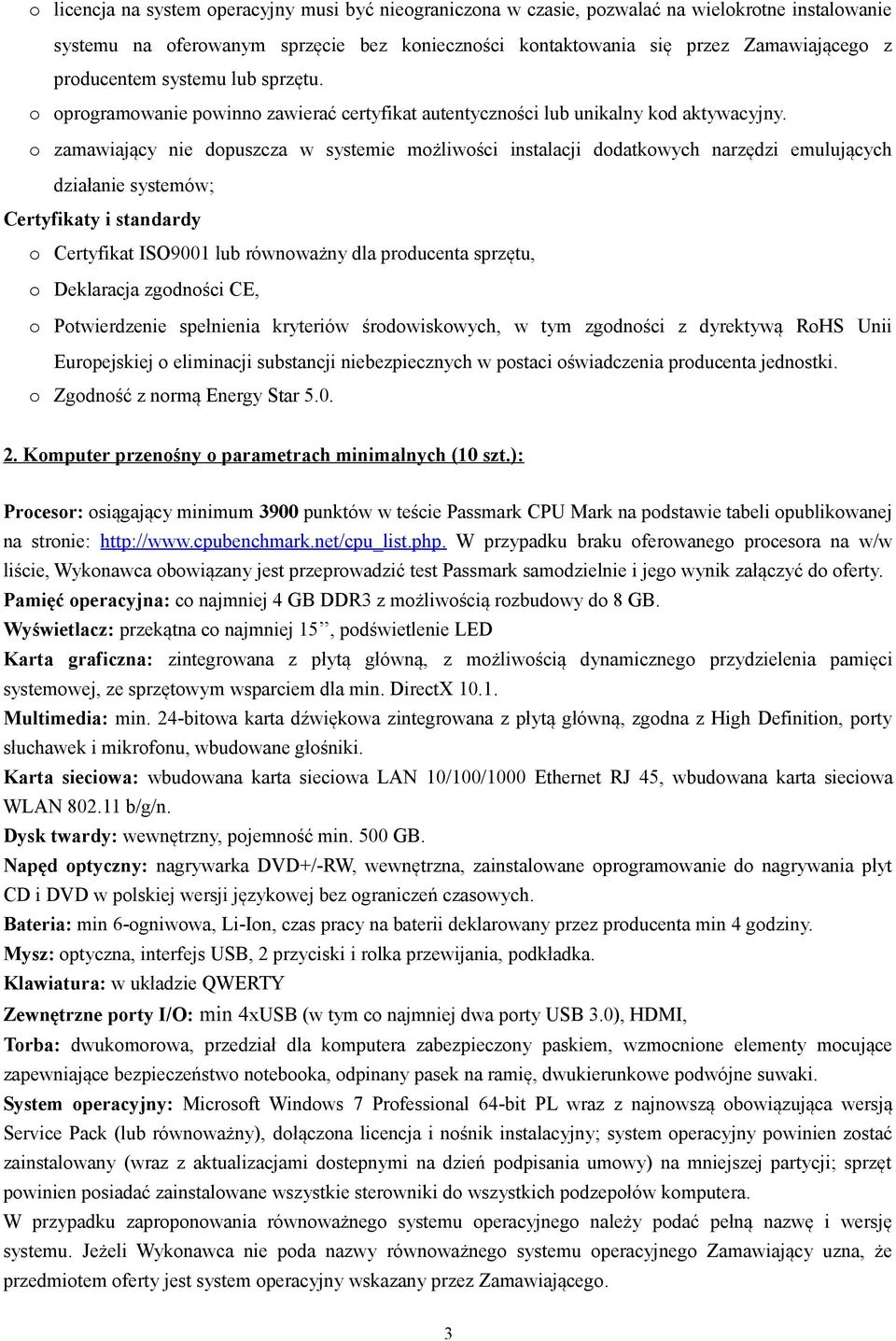 o zamawiający nie dopuszcza w systemie możliwości instalacji dodatkowych narzędzi emulujących działanie systemów; 2. Komputer przenośny o parametrach minimalnych (10 szt.