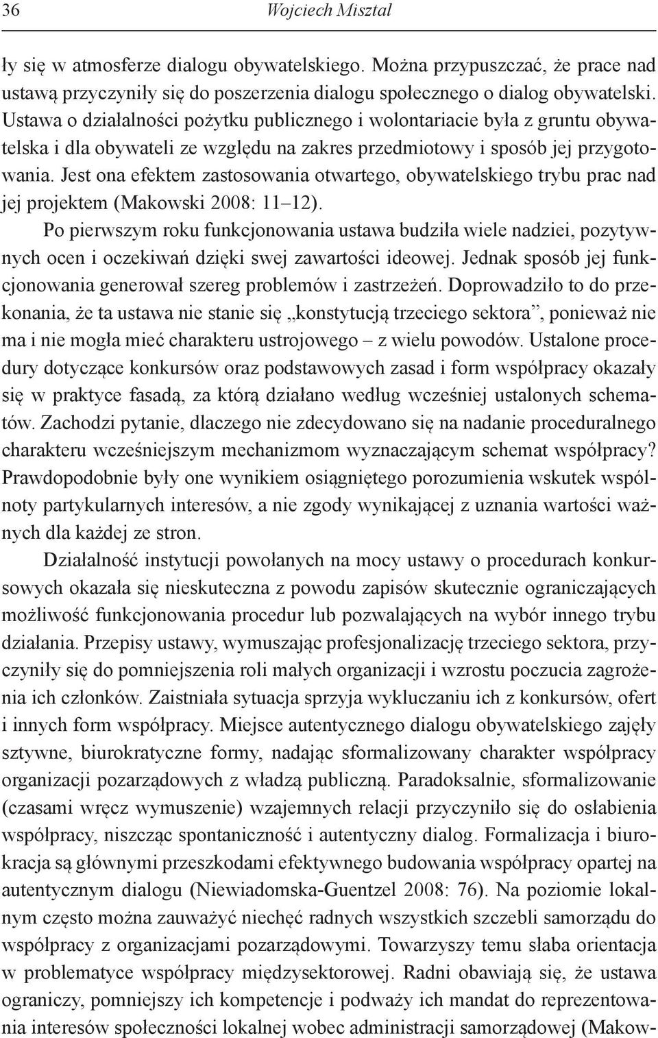 Jest ona efektem zastosowania otwartego, obywatelskiego trybu prac nad jej projektem (Makowski 2008: 11 12).