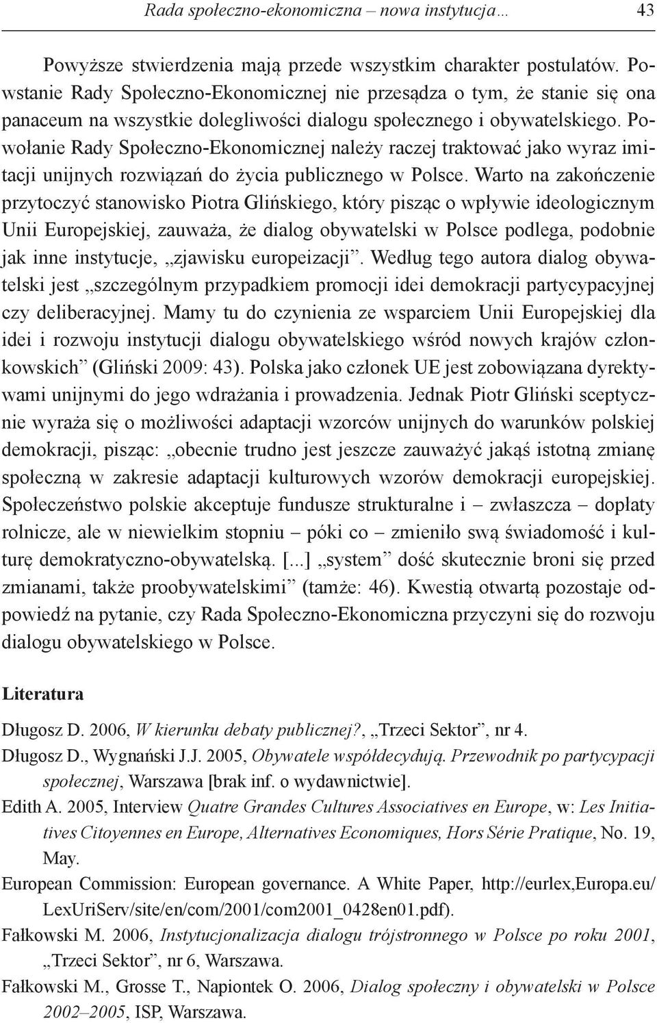 Powołanie Rady Społeczno-Ekonomicznej należy raczej traktować jako wyraz imitacji unijnych rozwiązań do życia publicznego w Polsce.