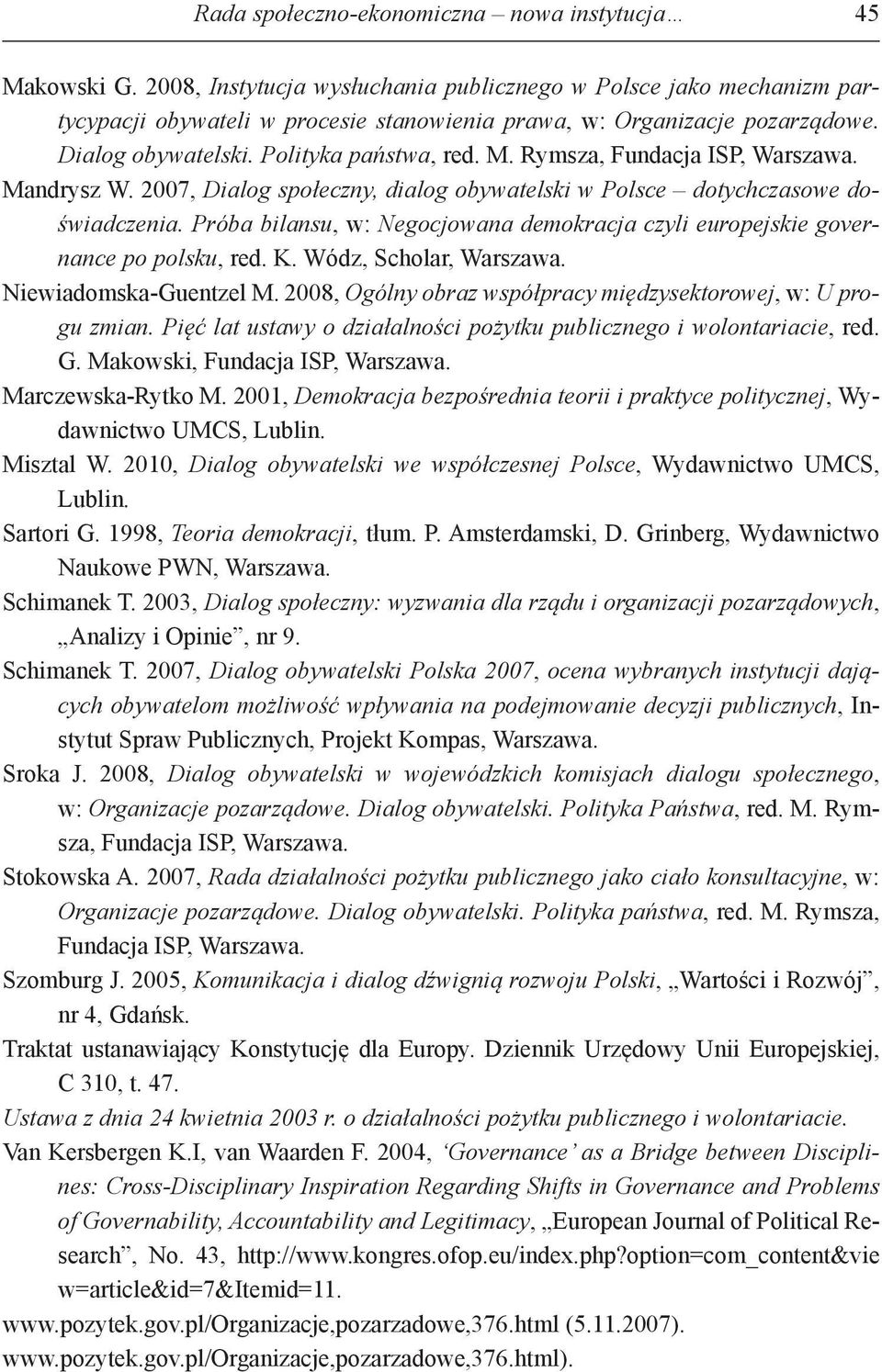 Rymsza, Fundacja ISP, Warszawa. Mandrysz W. 2007, Dialog społeczny, dialog obywatelski w Polsce dotychczasowe doświadczenia.