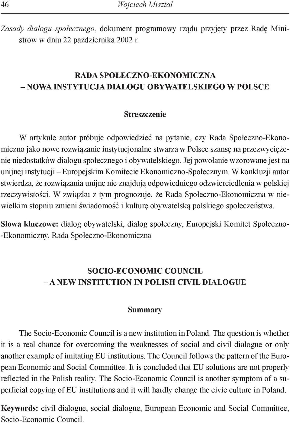 instytucjonalne stwarza w Polsce szansę na przezwyciężenie niedostatków dialogu społecznego i obywatelskiego.