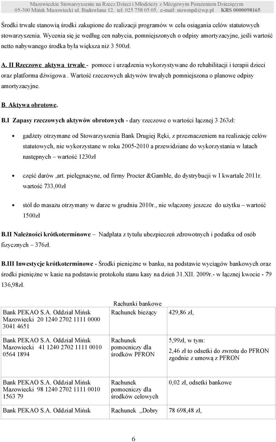 II Rzeczowe aktywa trwałe - pomoce i urządzenia wykorzystywane do rehabilitacji i terapii dzieci oraz platforma dźwigowa.