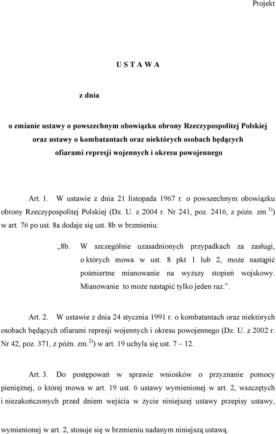 8a dodaje się ust. 8b w brzmieniu: 8b. W szczególnie uzasadnionych przypadkach za zasługi, o których mowa w ust. 8 pkt 1 lub 2, może nastąpić pośmiertne mianowanie na wyższy stopień wojskowy.